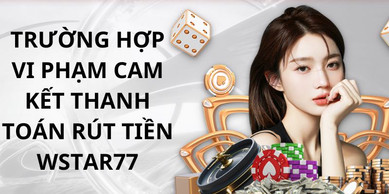 Các trường hợp vi phạm quy định cam kết thanh toán của nhà cái