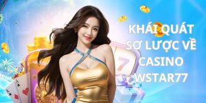 Tìm hiểu chung về sảnh Casino wstar77