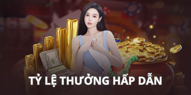 Thương hiệu cung cấp tỷ lệ thưởng cao là điểm hấp dẫn hội viên