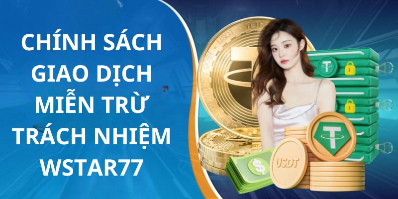 Điều khoản của chính sách giao dịch tại nhà cái wstar77