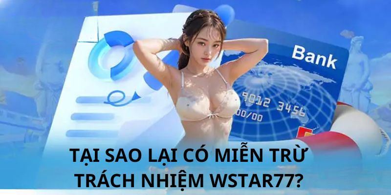 Nguyên nhân nhà cái quy định chính sách miễn trừ trách nhiệm wstar77