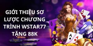 Tìm hiểu chung về khuyến mãi wstar77 tặng 88k