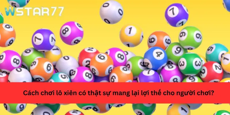 Cách chơi lô xiên có thật sự mang lại lợi thế cho người chơi?