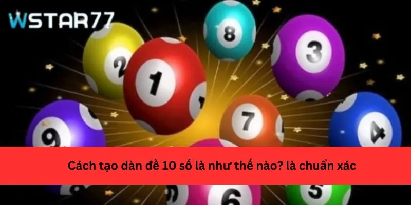 Cách tạo dàn đề 10 số là như thế nào? là chuẩn xác