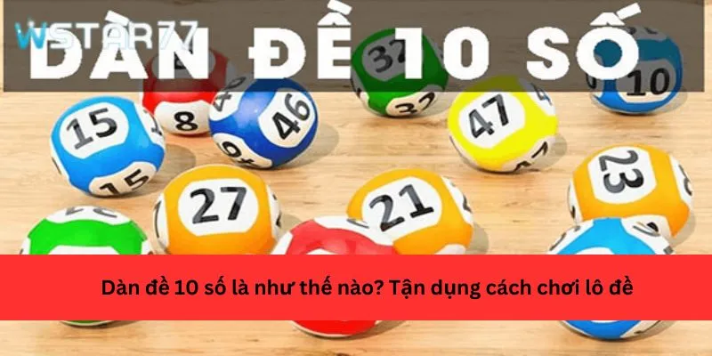 Dàn đề 10 số là như thế nào? Tận dụng cách chơi lô đề